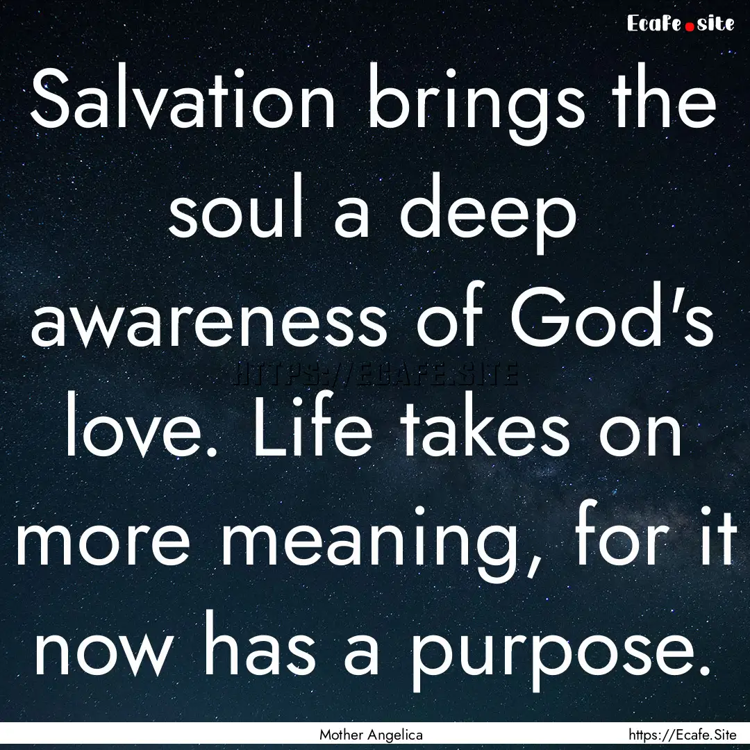 Salvation brings the soul a deep awareness.... : Quote by Mother Angelica