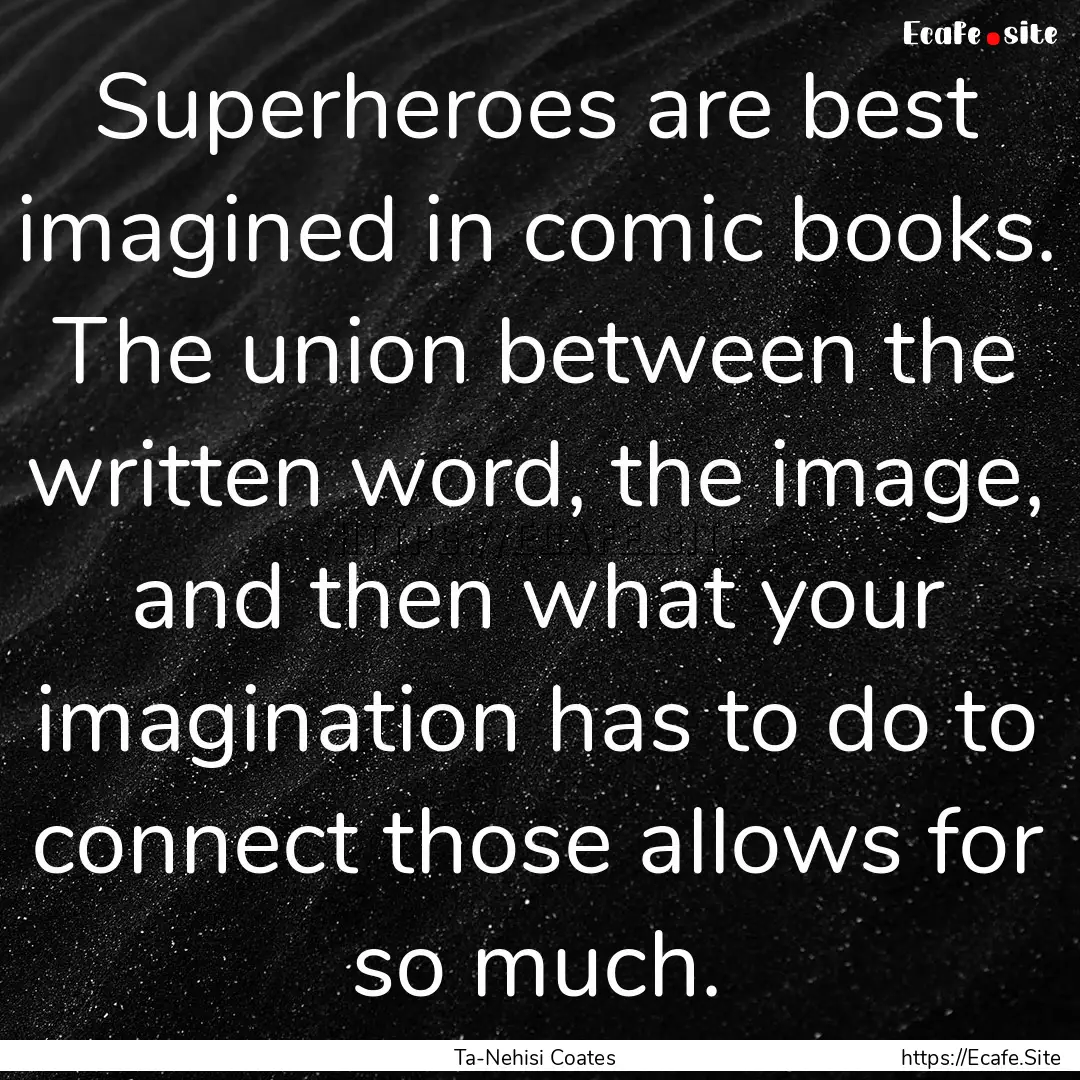 Superheroes are best imagined in comic books..... : Quote by Ta-Nehisi Coates