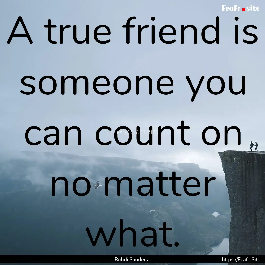 A true friend is someone you can count on.... : Quote by Bohdi Sanders