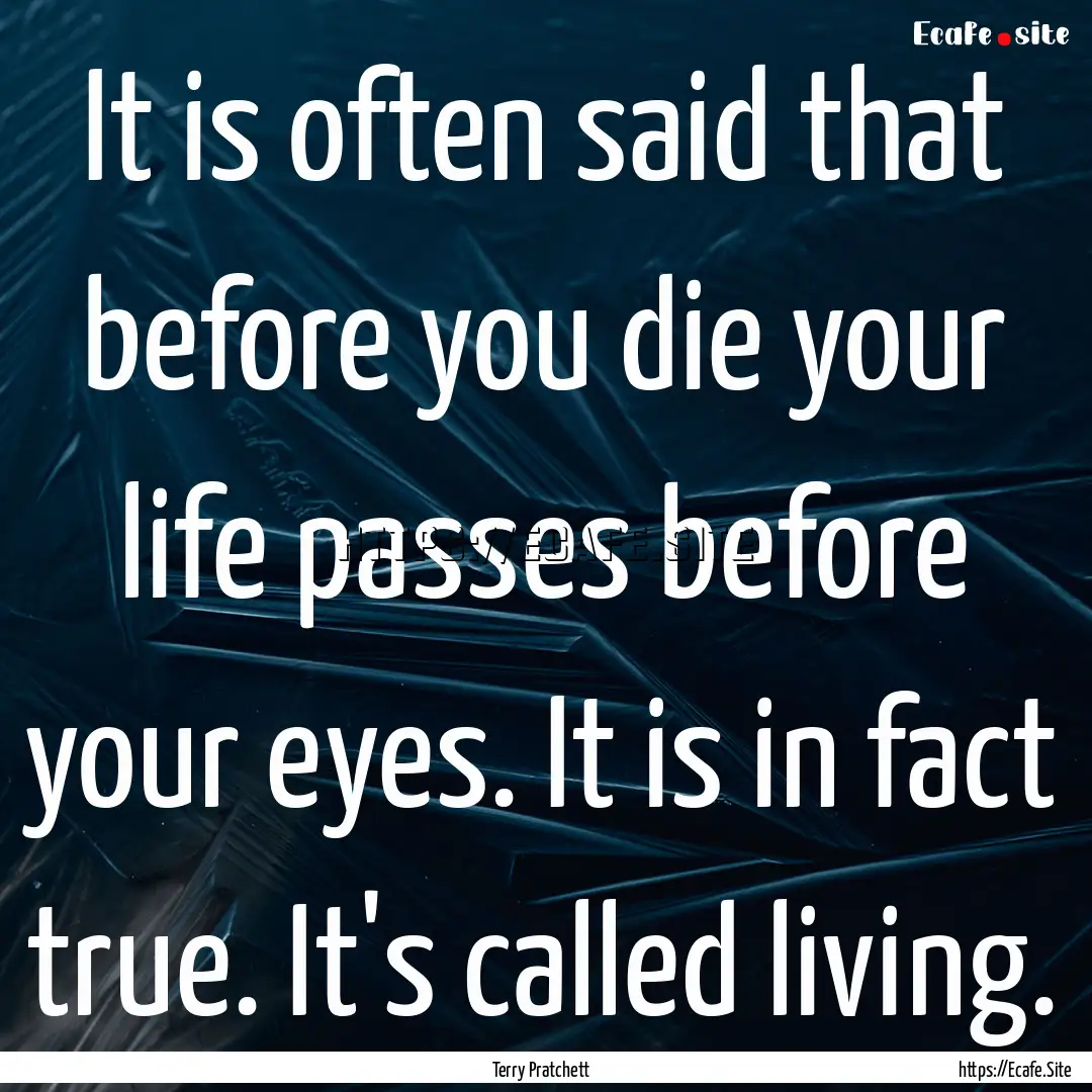 It is often said that before you die your.... : Quote by Terry Pratchett