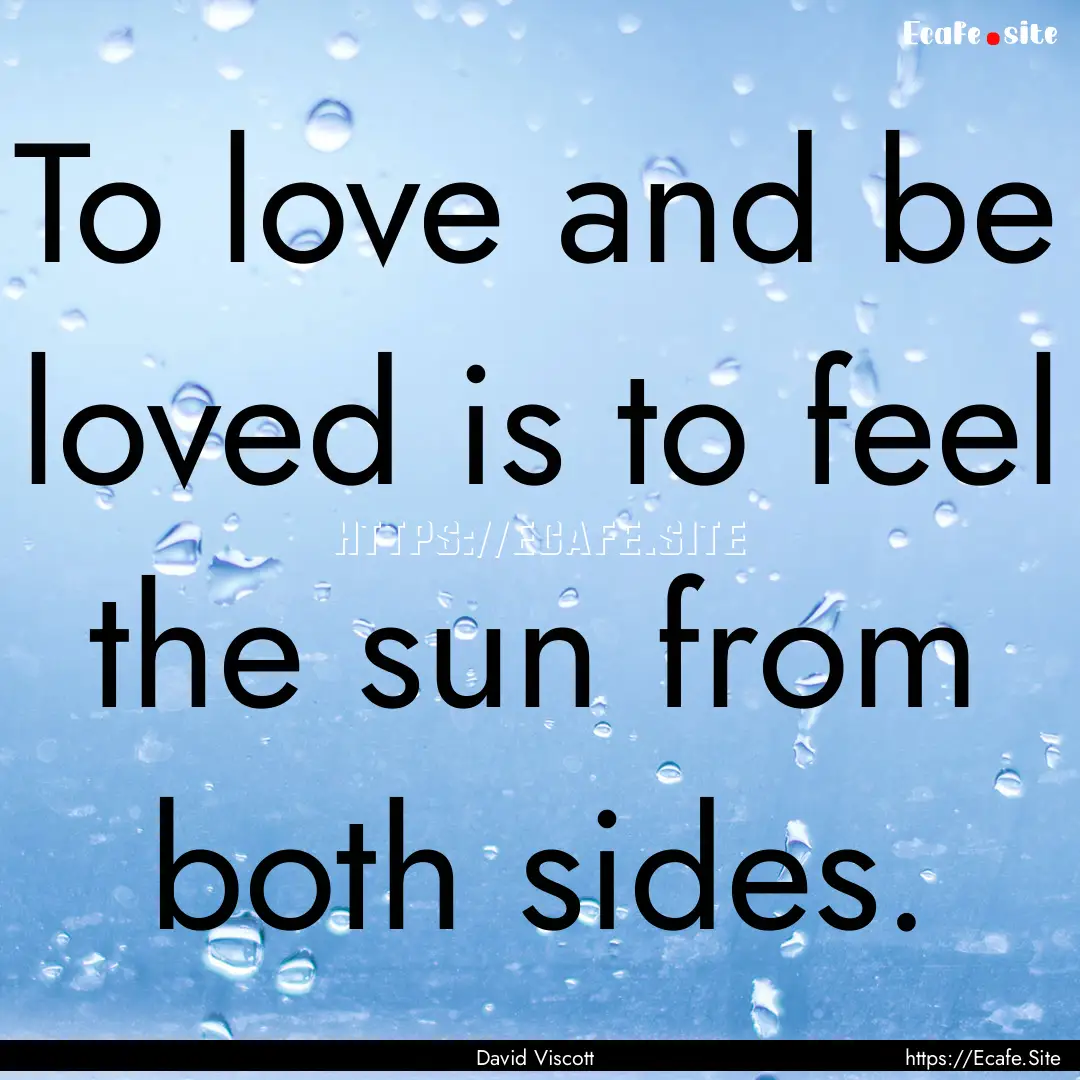 To love and be loved is to feel the sun from.... : Quote by David Viscott