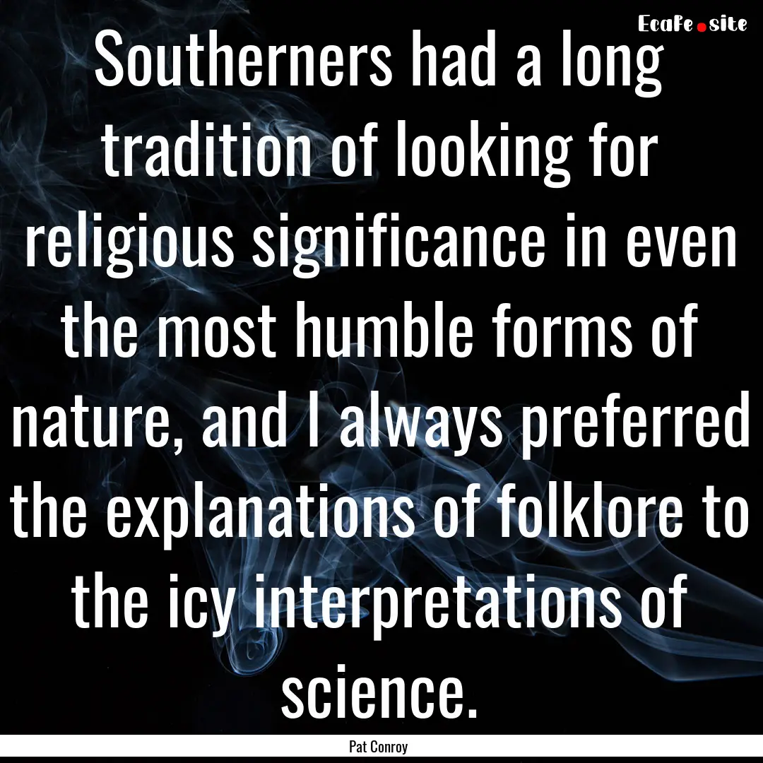 Southerners had a long tradition of looking.... : Quote by Pat Conroy