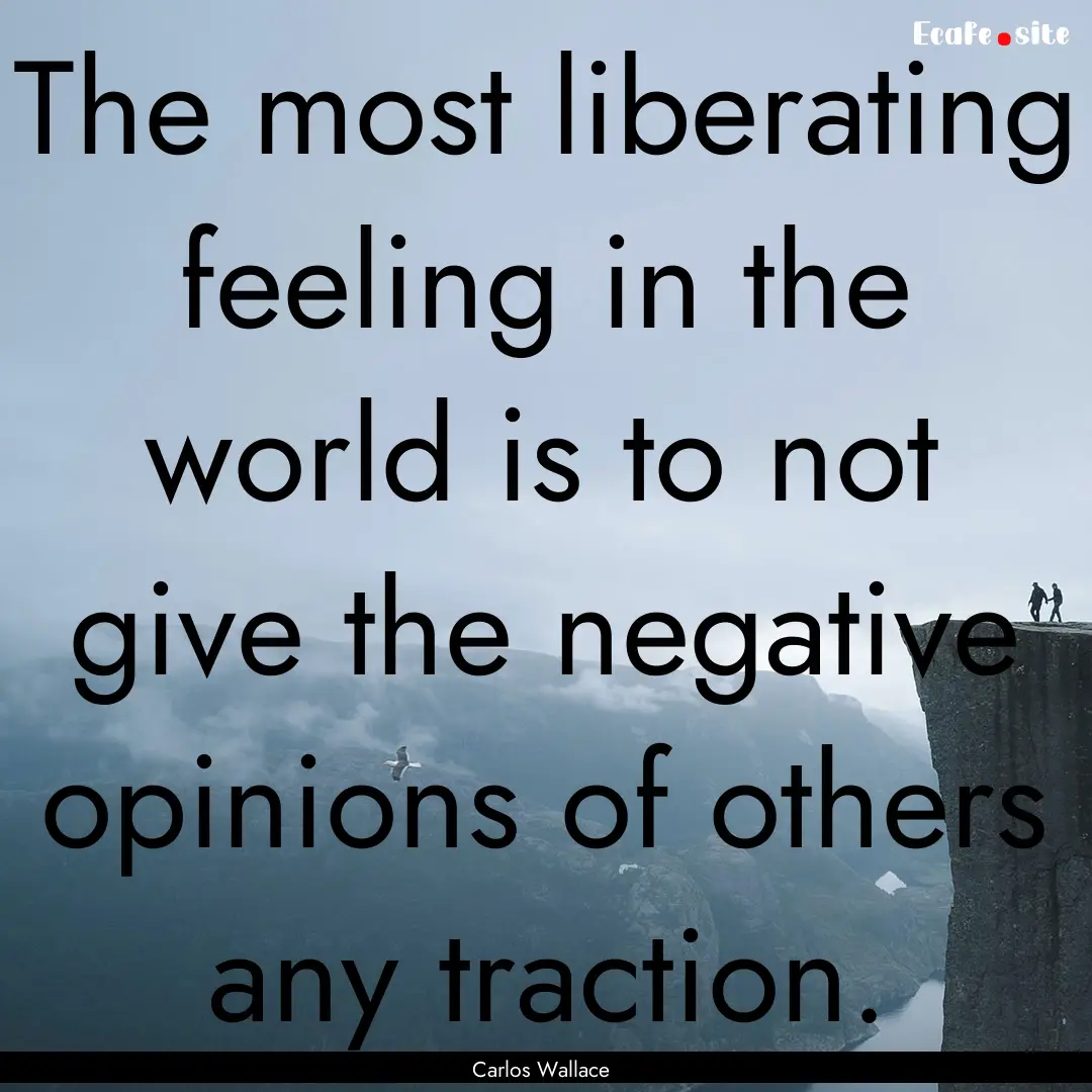 The most liberating feeling in the world.... : Quote by Carlos Wallace