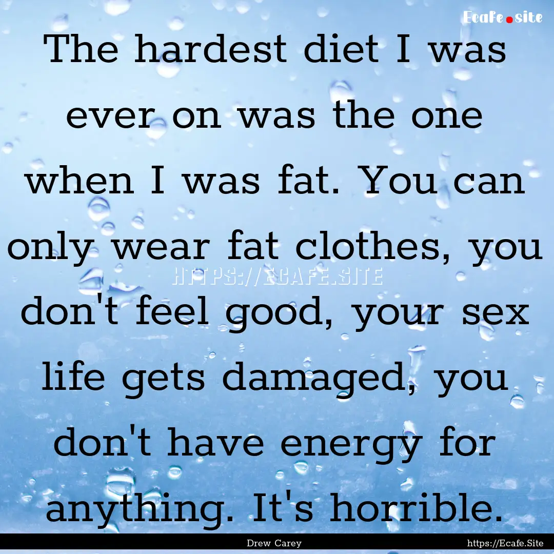 The hardest diet I was ever on was the one.... : Quote by Drew Carey