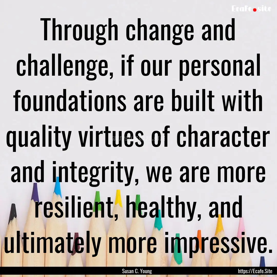 Through change and challenge, if our personal.... : Quote by Susan C. Young