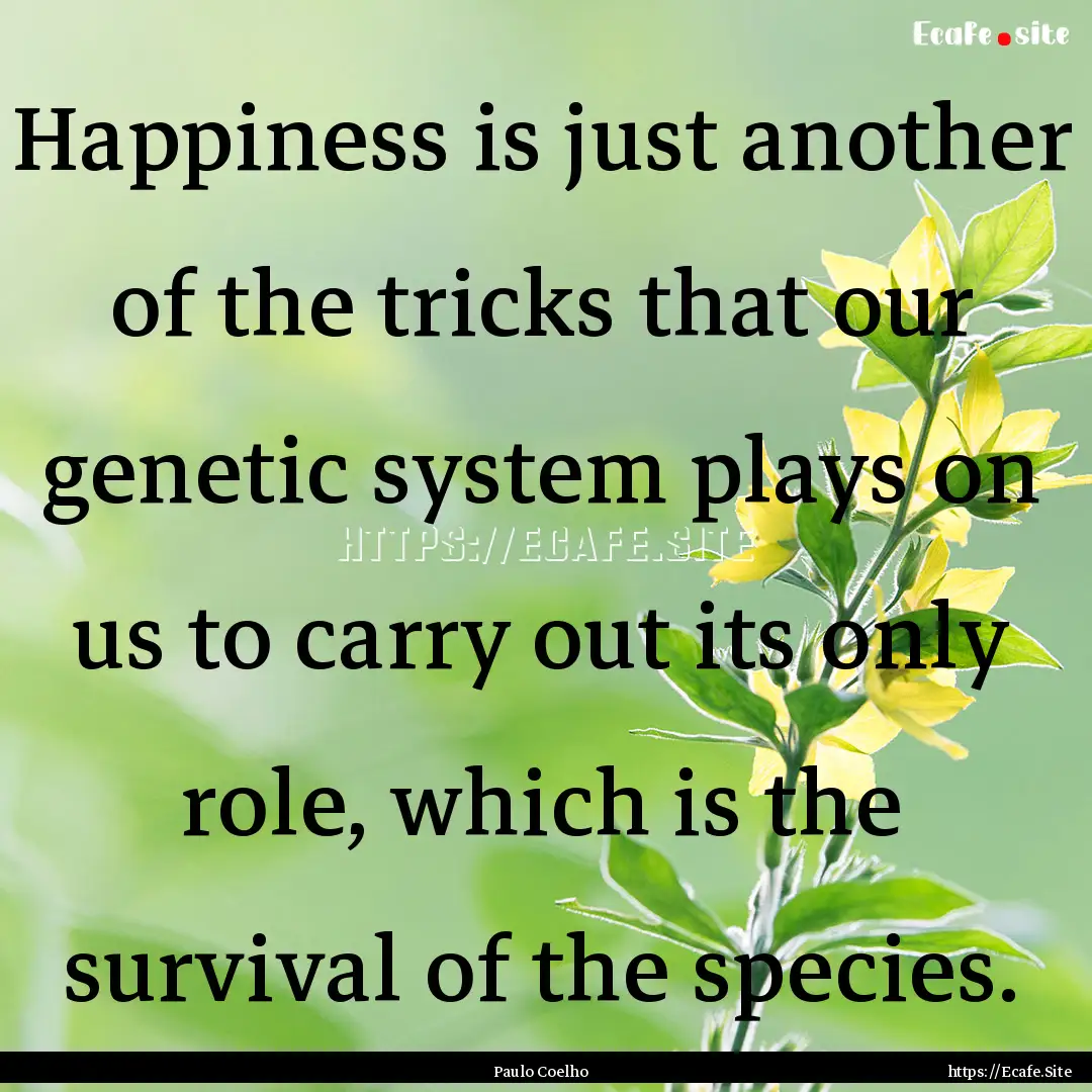 Happiness is just another of the tricks that.... : Quote by Paulo Coelho