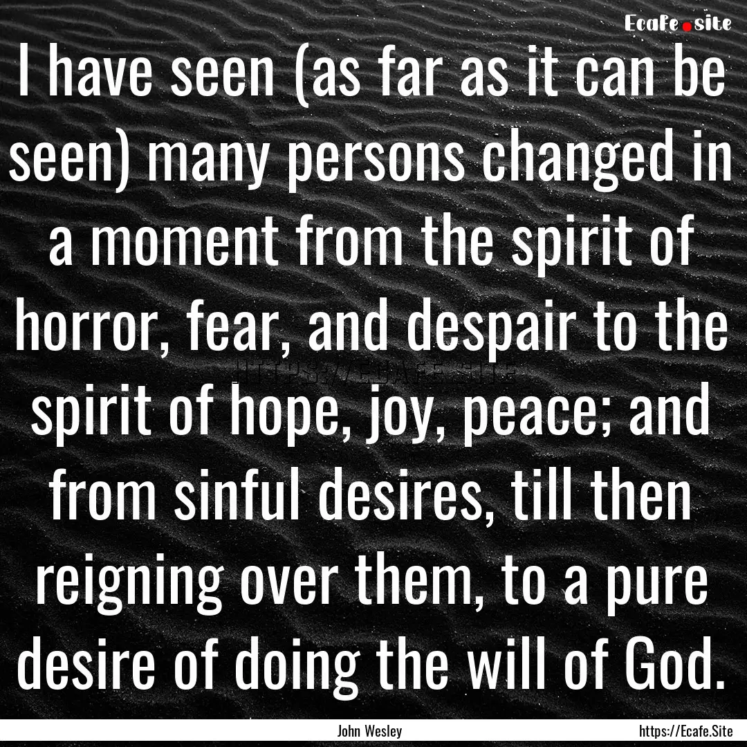 I have seen (as far as it can be seen) many.... : Quote by John Wesley