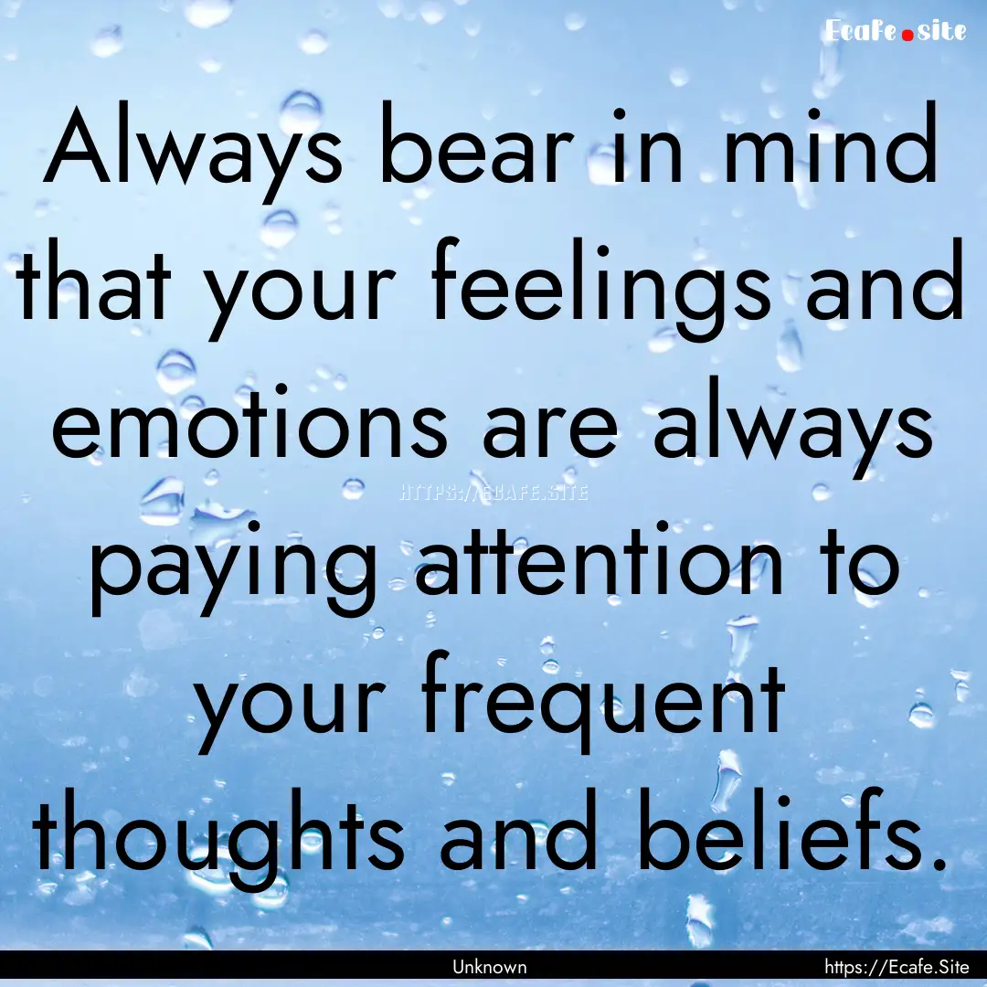 Always bear in mind that your feelings and.... : Quote by Unknown