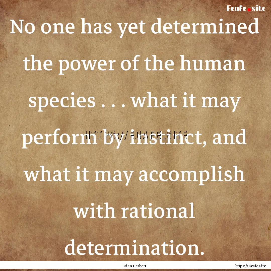 No one has yet determined the power of the.... : Quote by Brian Herbert