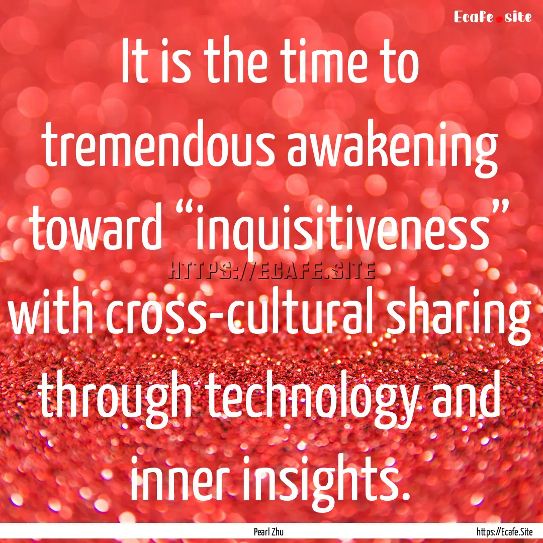 It is the time to tremendous awakening toward.... : Quote by Pearl Zhu