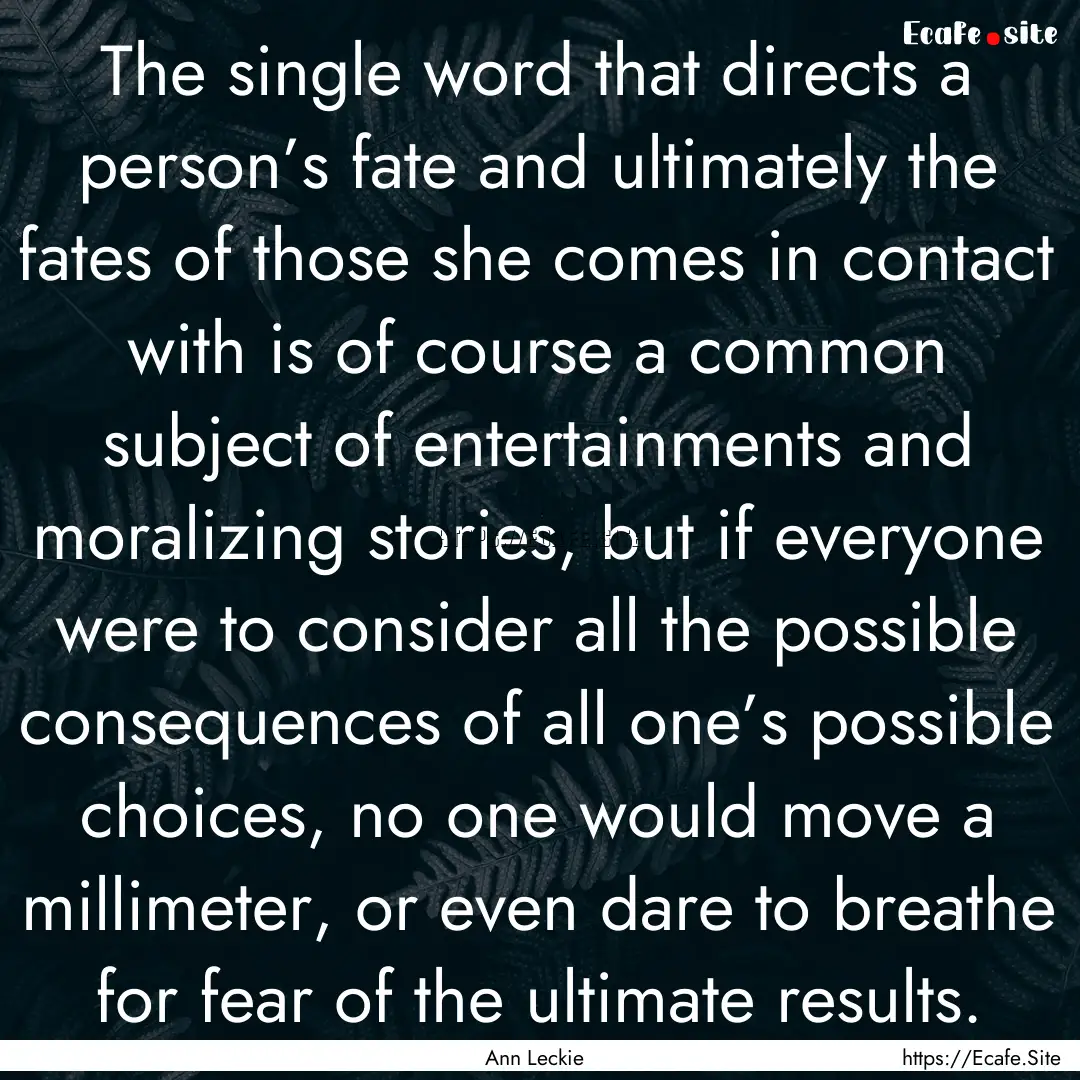 The single word that directs a person’s.... : Quote by Ann Leckie