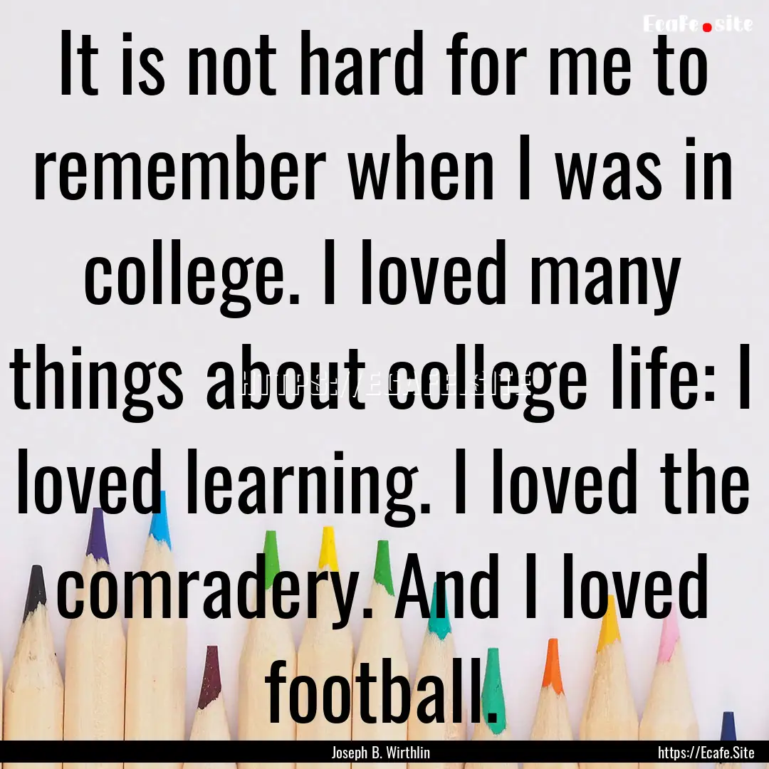 It is not hard for me to remember when I.... : Quote by Joseph B. Wirthlin