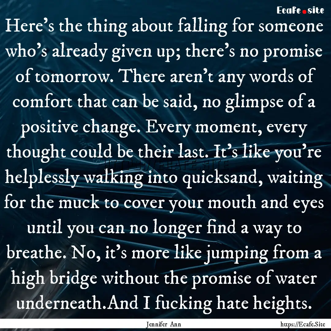 Here’s the thing about falling for someone.... : Quote by Jennifer Ann