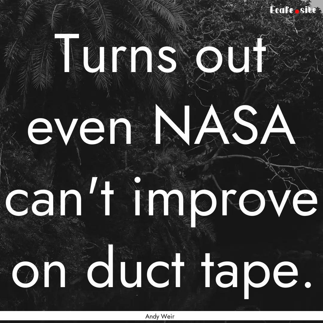 Turns out even NASA can't improve on duct.... : Quote by Andy Weir