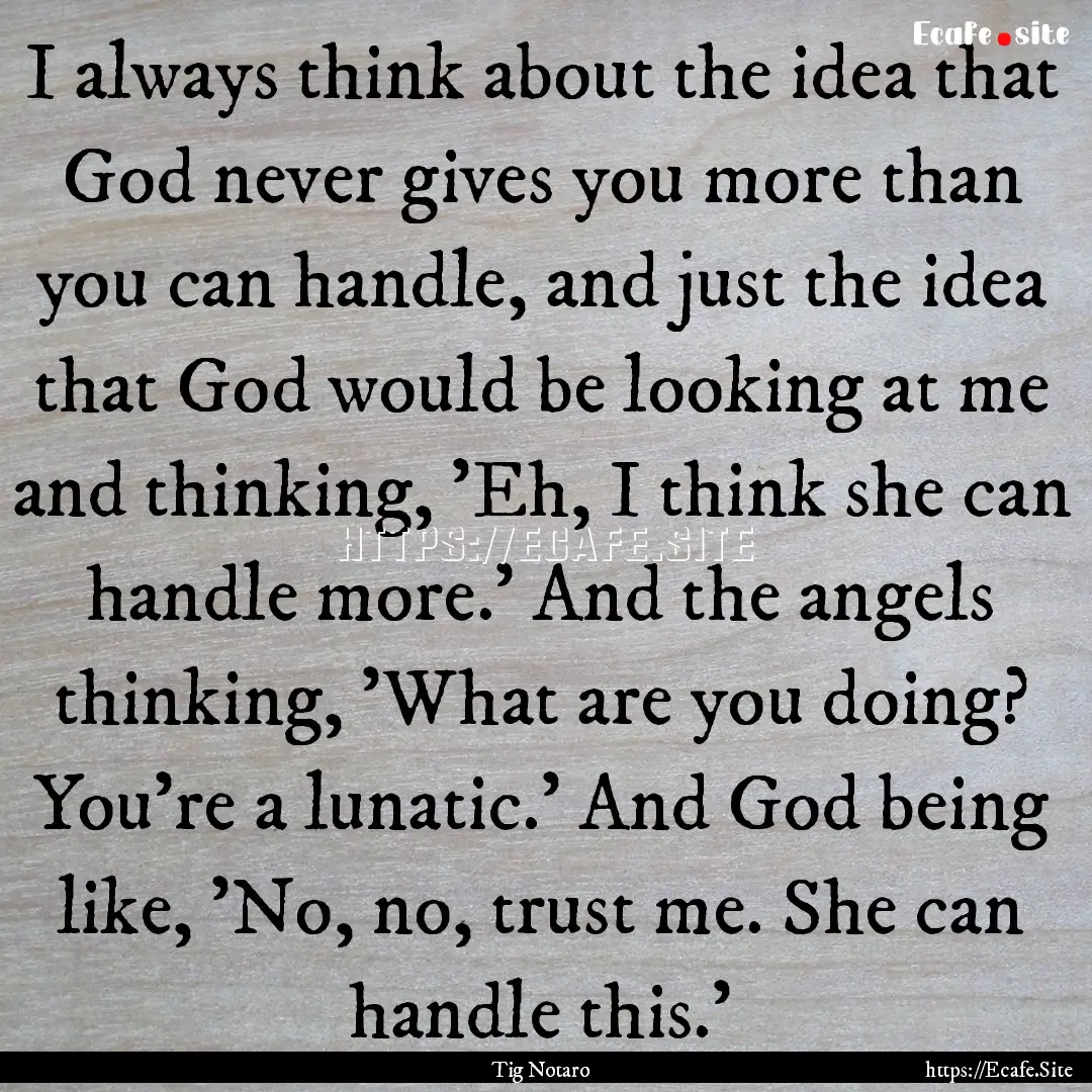 I always think about the idea that God never.... : Quote by Tig Notaro