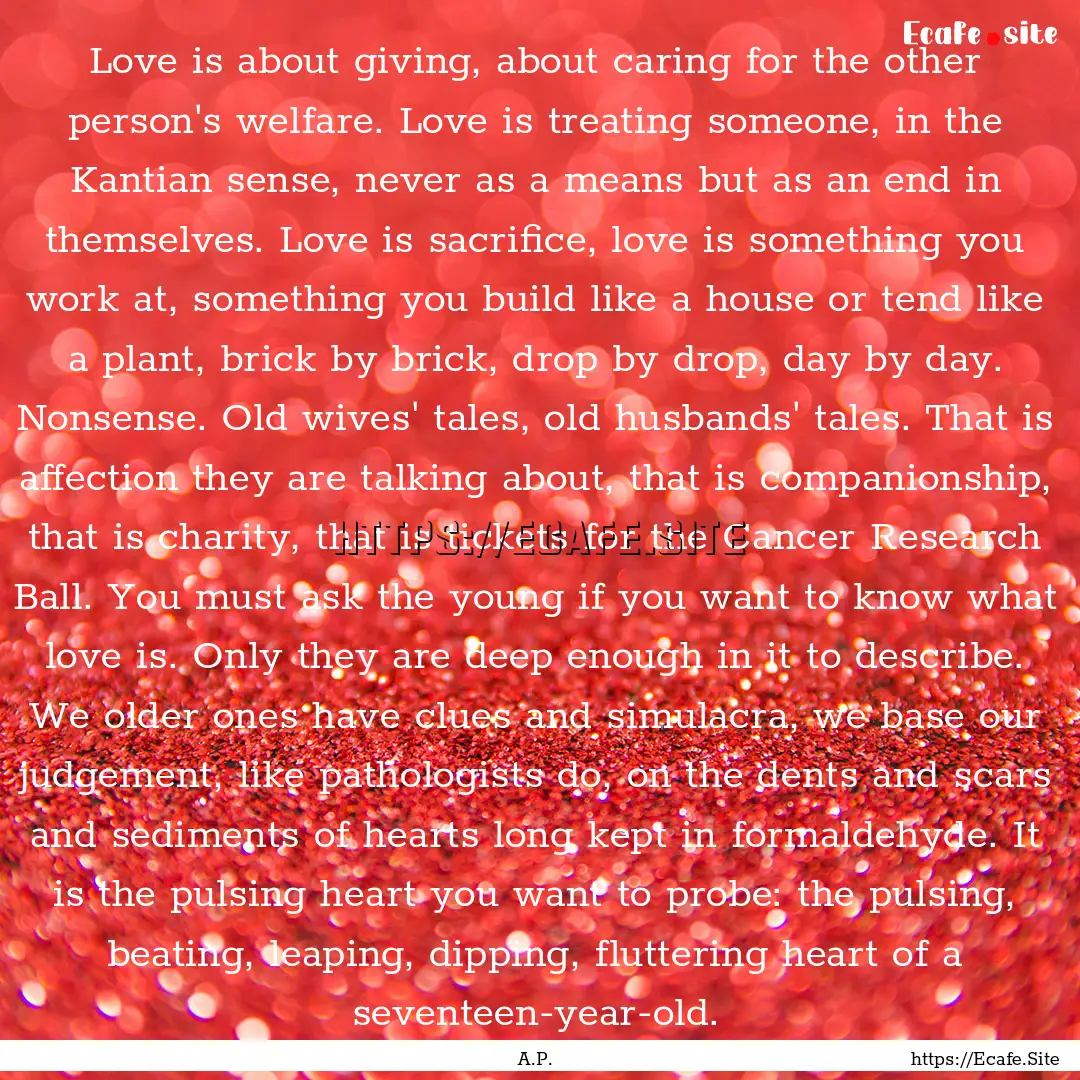 Love is about giving, about caring for the.... : Quote by A.P.