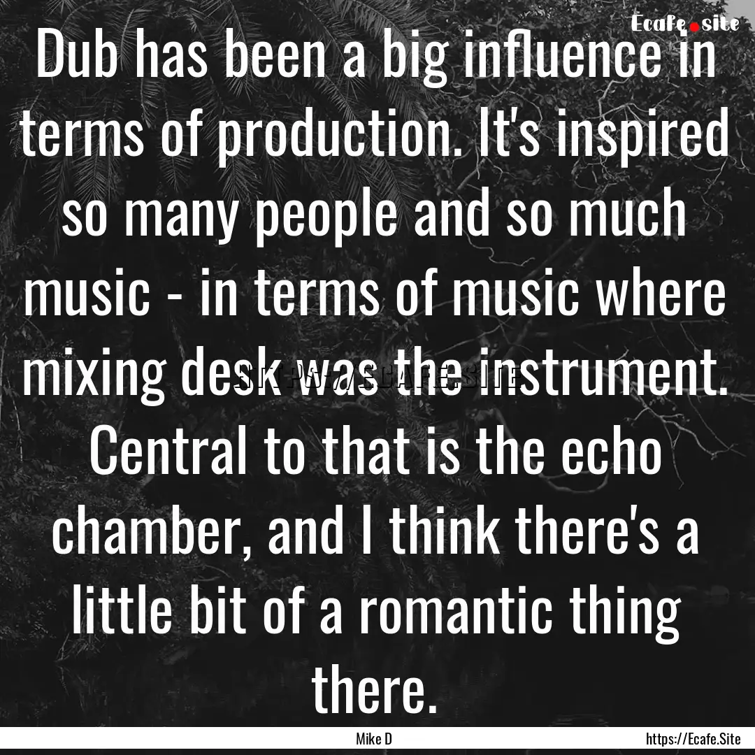 Dub has been a big influence in terms of.... : Quote by Mike D