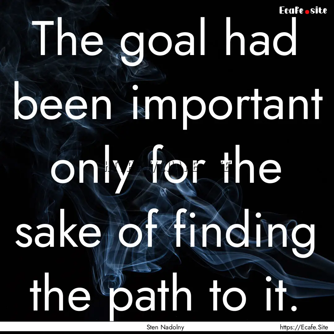 The goal had been important only for the.... : Quote by Sten Nadolny