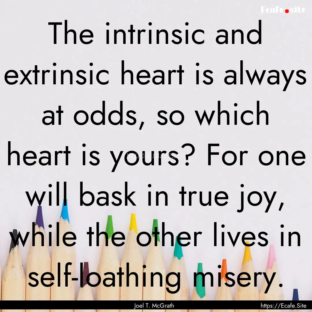 The intrinsic and extrinsic heart is always.... : Quote by Joel T. McGrath