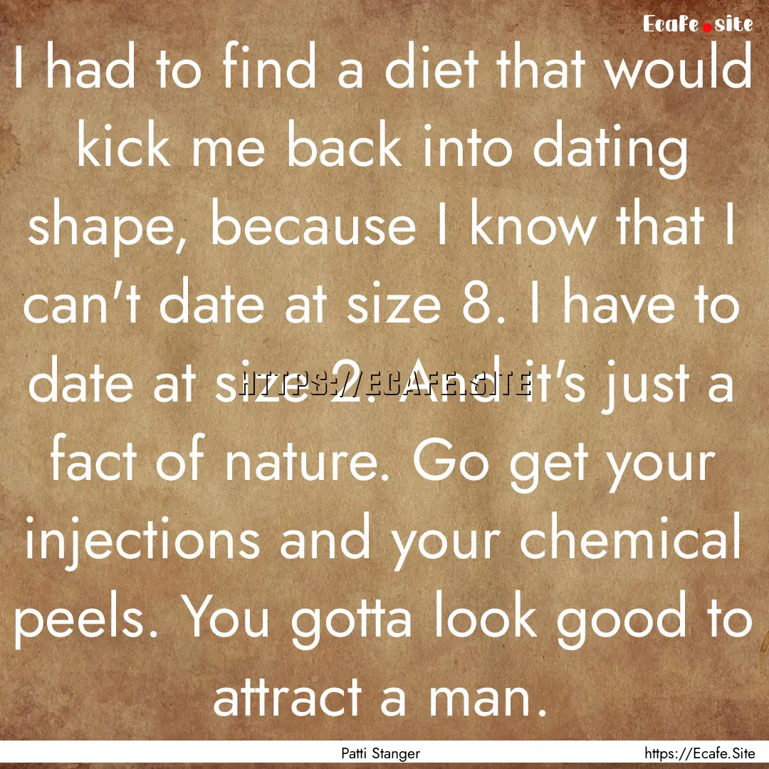 I had to find a diet that would kick me back.... : Quote by Patti Stanger