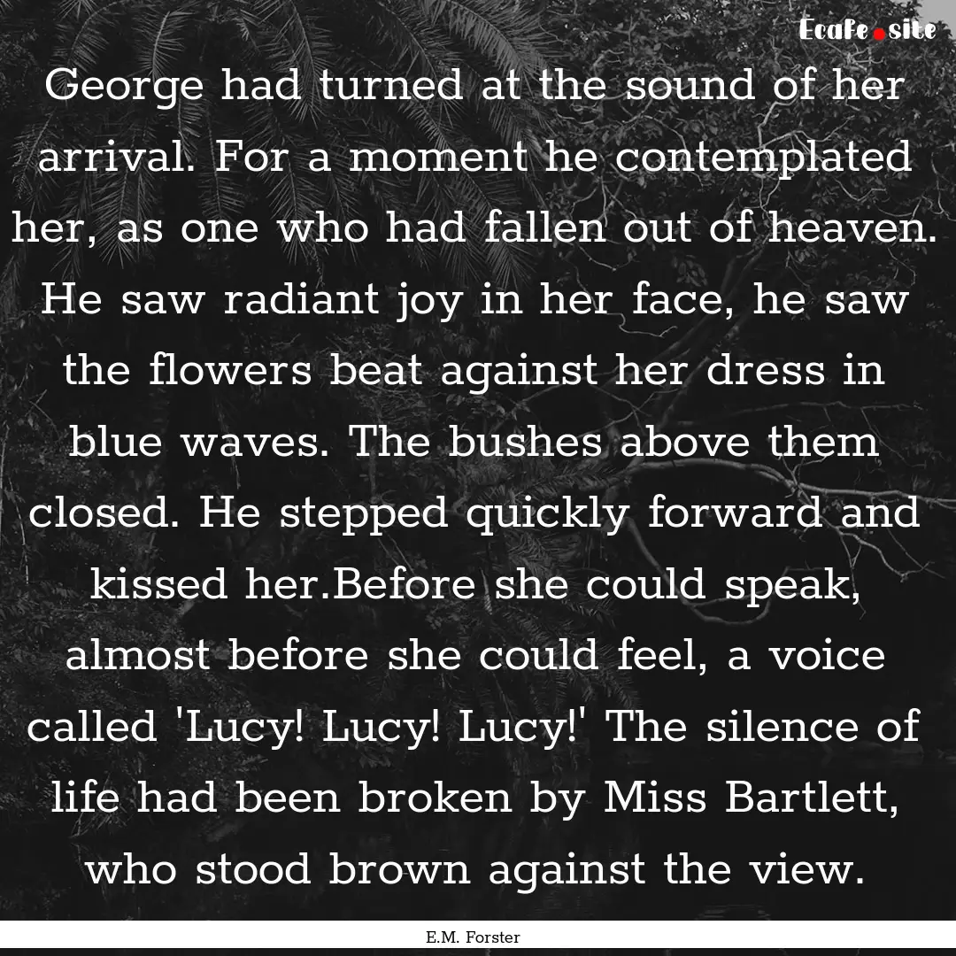 George had turned at the sound of her arrival..... : Quote by E.M. Forster