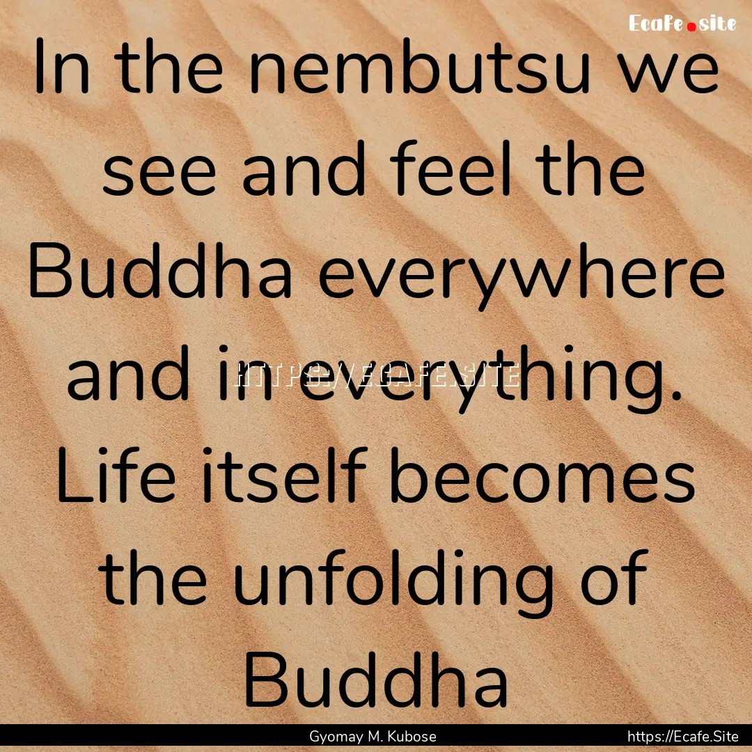 In the nembutsu we see and feel the Buddha.... : Quote by Gyomay M. Kubose