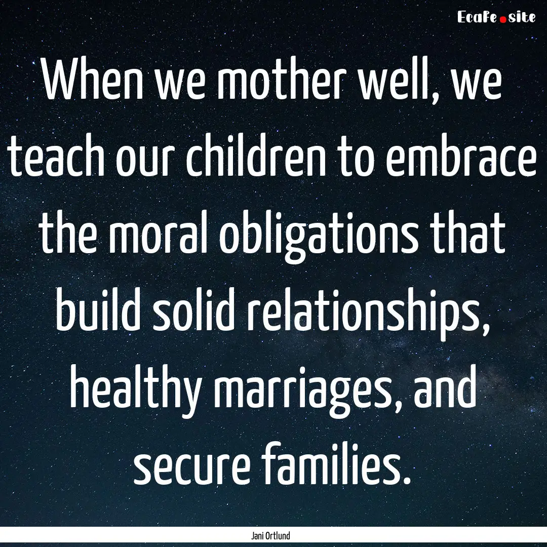 When we mother well, we teach our children.... : Quote by Jani Ortlund