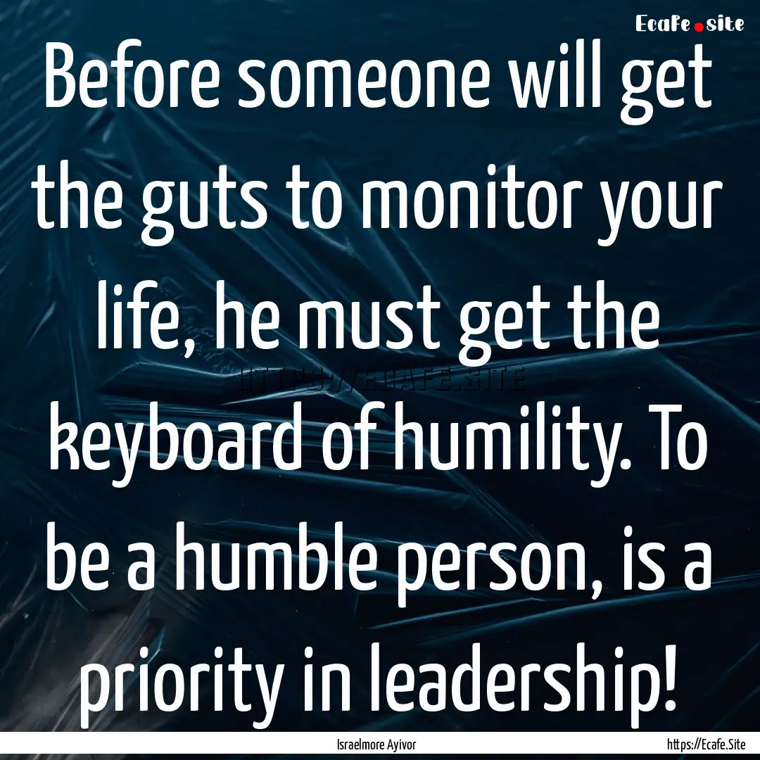 Before someone will get the guts to monitor.... : Quote by Israelmore Ayivor