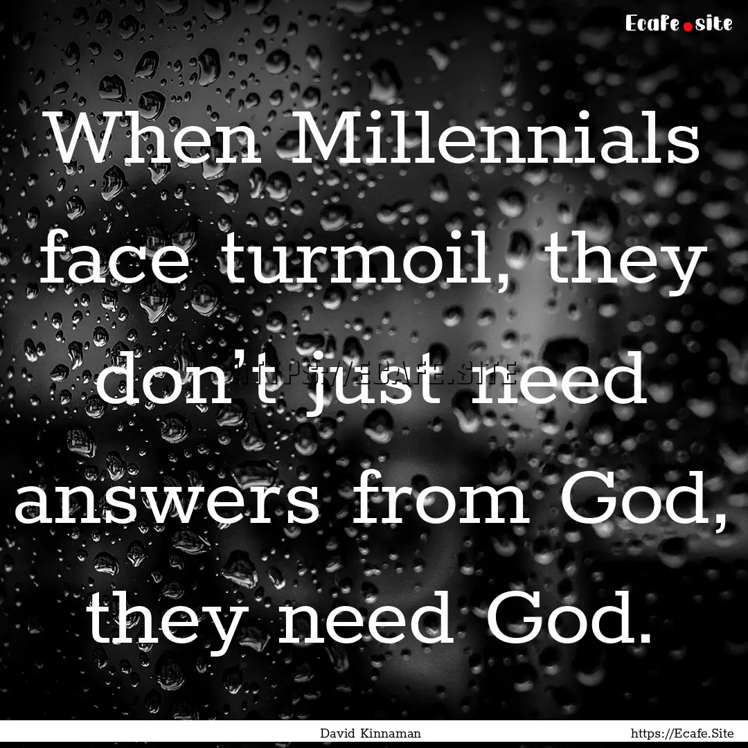 When Millennials face turmoil, they don’t.... : Quote by David Kinnaman