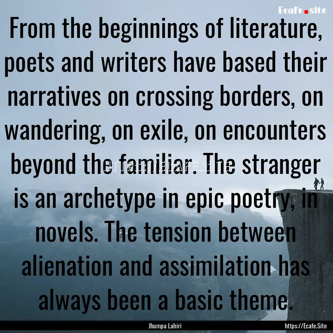 From the beginnings of literature, poets.... : Quote by Jhumpa Lahiri