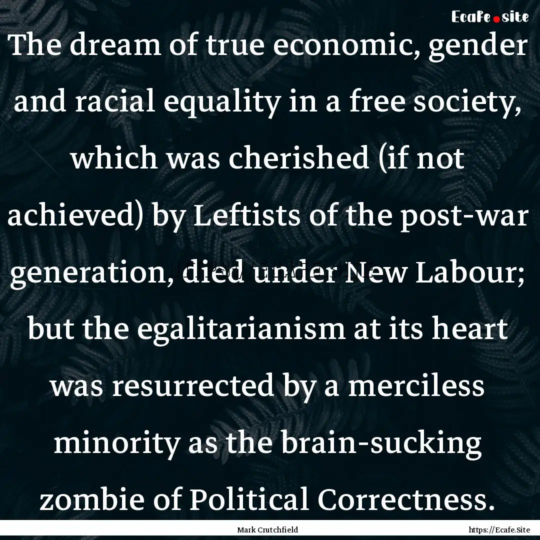 The dream of true economic, gender and racial.... : Quote by Mark Crutchfield