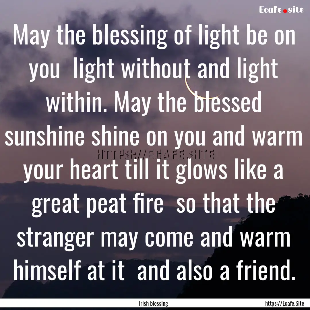 May the blessing of light be on you light.... : Quote by Irish blessing