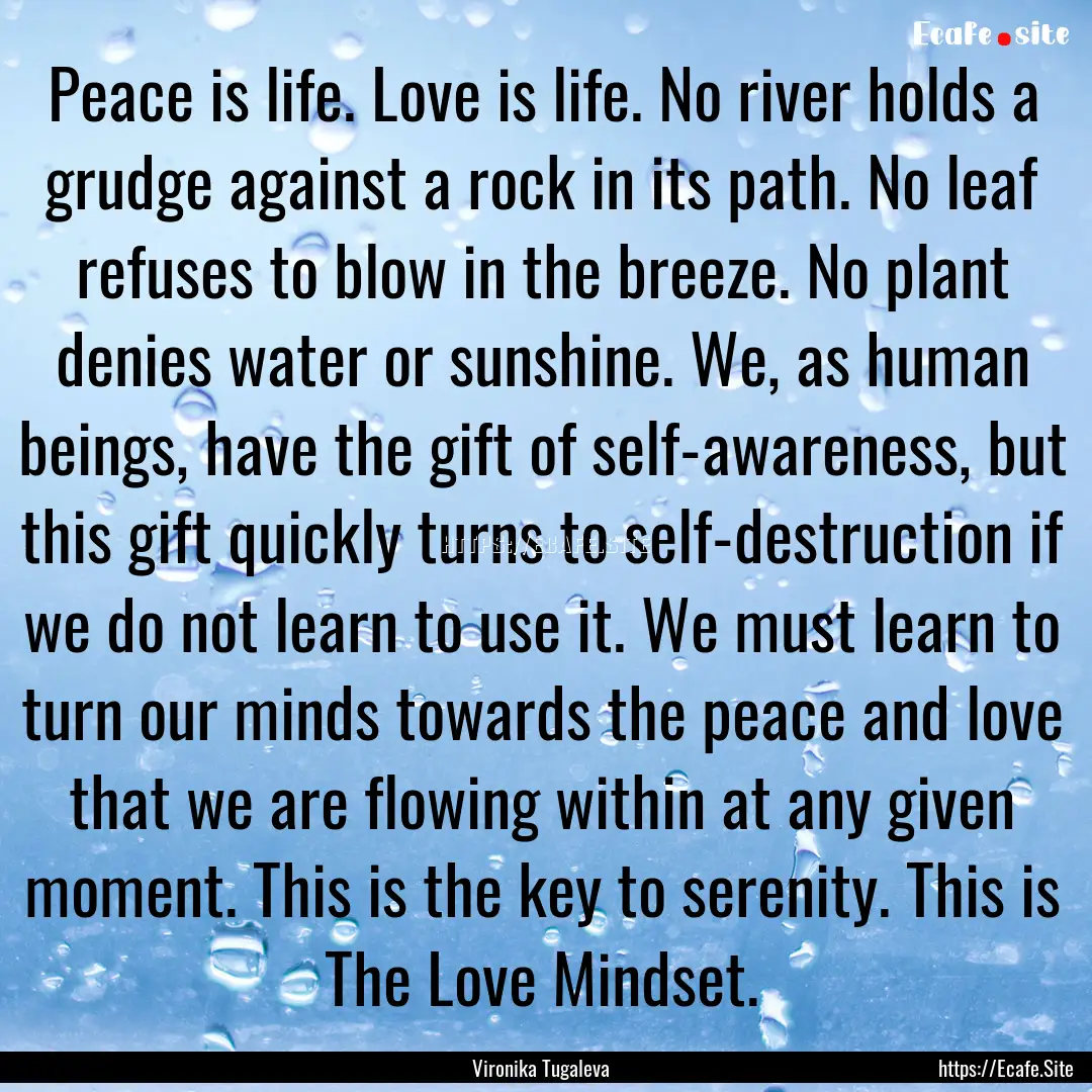 Peace is life. Love is life. No river holds.... : Quote by Vironika Tugaleva