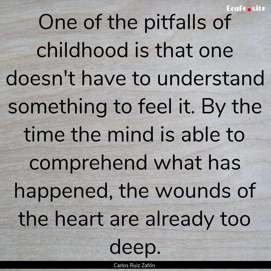 One of the pitfalls of childhood is that.... : Quote by Carlos Ruiz Zafón