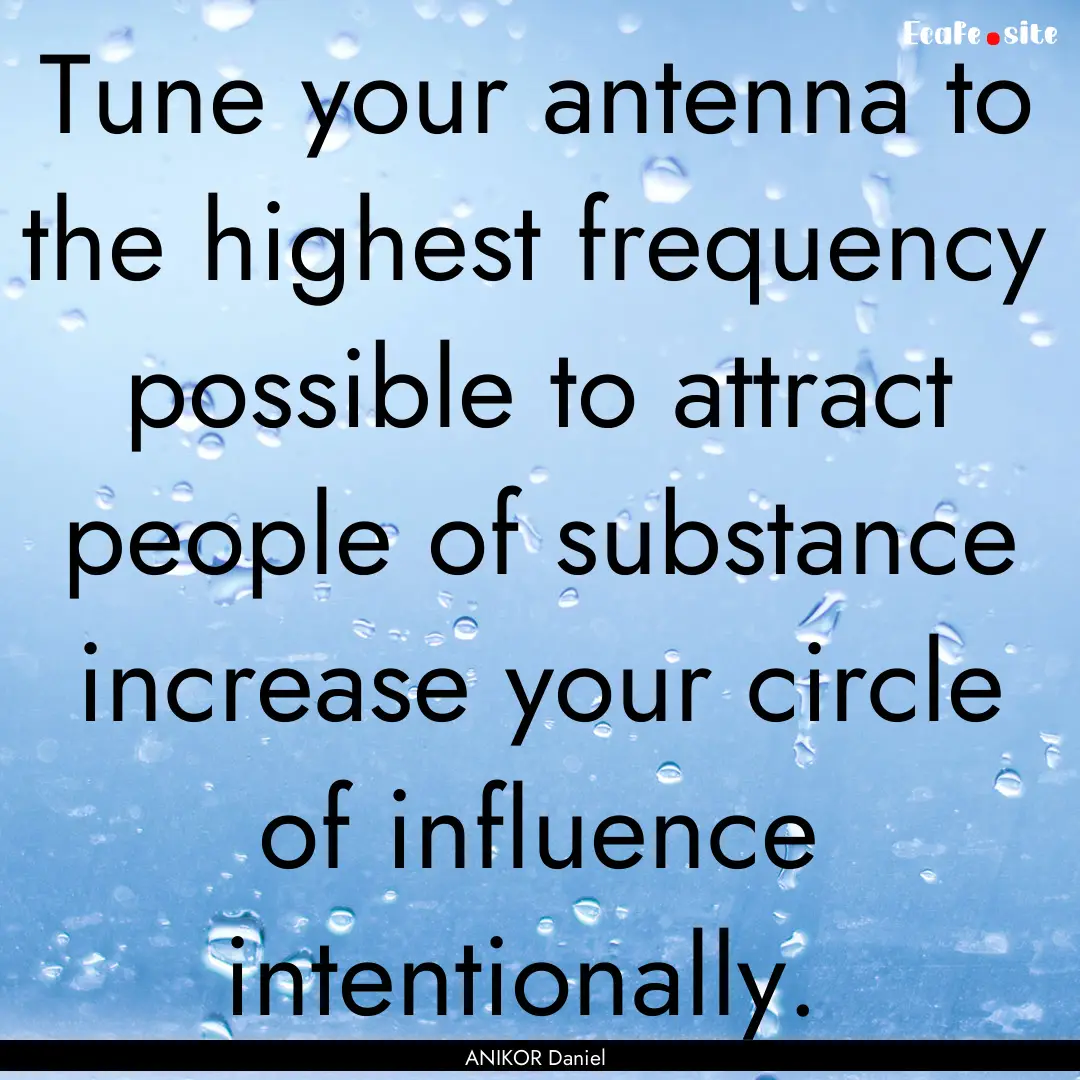 Tune your antenna to the highest frequency.... : Quote by ANIKOR Daniel