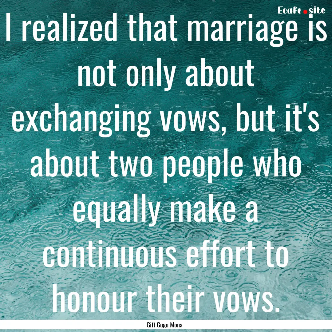 I realized that marriage is not only about.... : Quote by Gift Gugu Mona