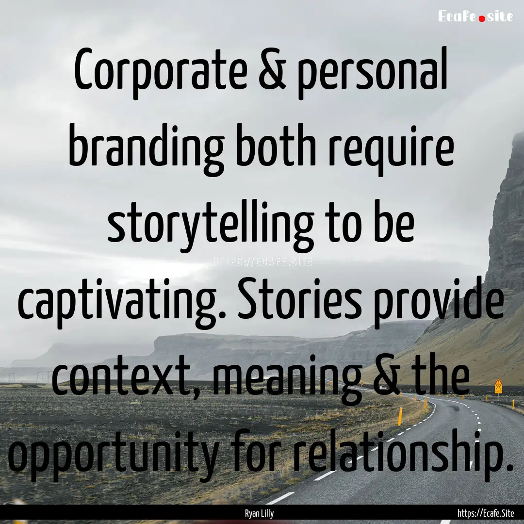 Corporate & personal branding both require.... : Quote by Ryan Lilly