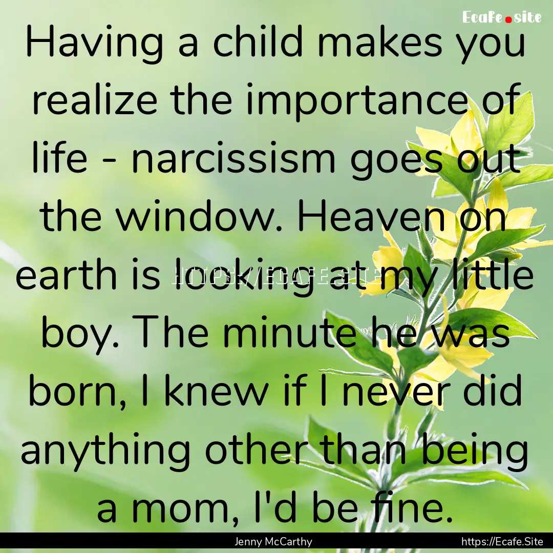 Having a child makes you realize the importance.... : Quote by Jenny McCarthy