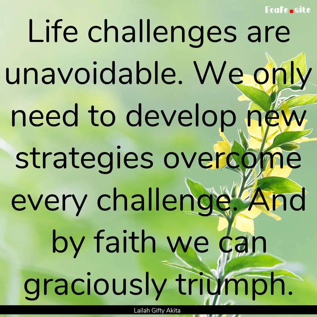 Life challenges are unavoidable. We only.... : Quote by Lailah Gifty Akita