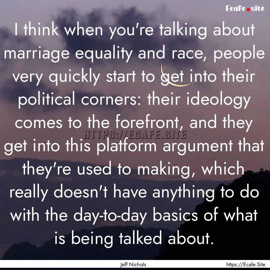 I think when you're talking about marriage.... : Quote by Jeff Nichols