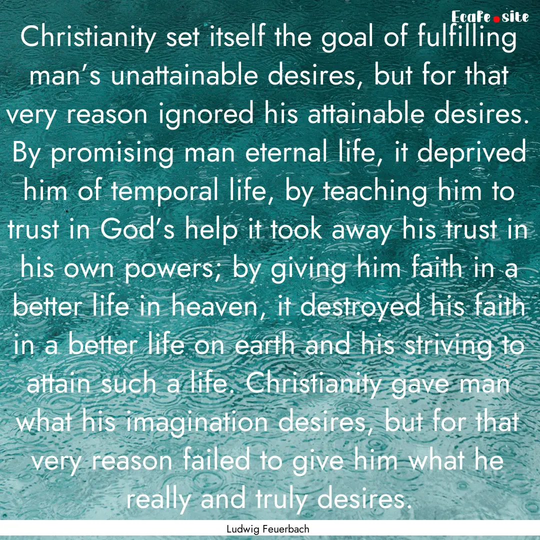 Christianity set itself the goal of fulfilling.... : Quote by Ludwig Feuerbach