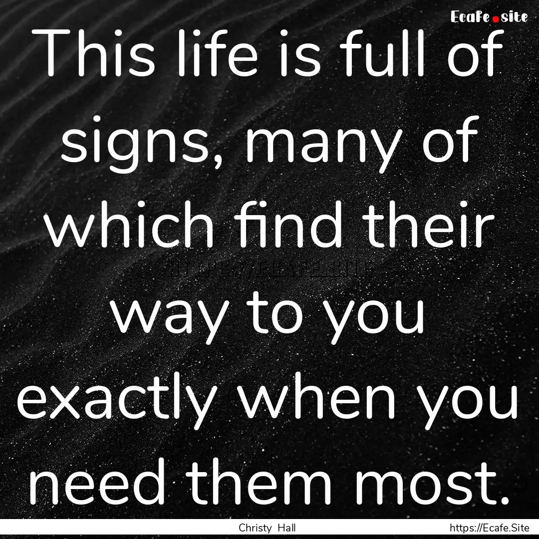 This life is full of signs, many of which.... : Quote by Christy Hall