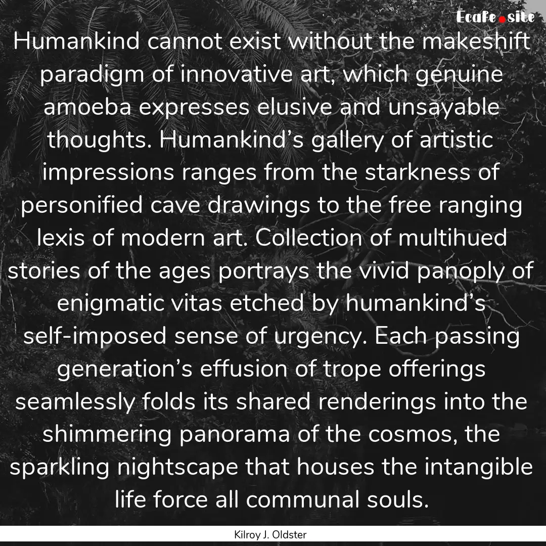 Humankind cannot exist without the makeshift.... : Quote by Kilroy J. Oldster