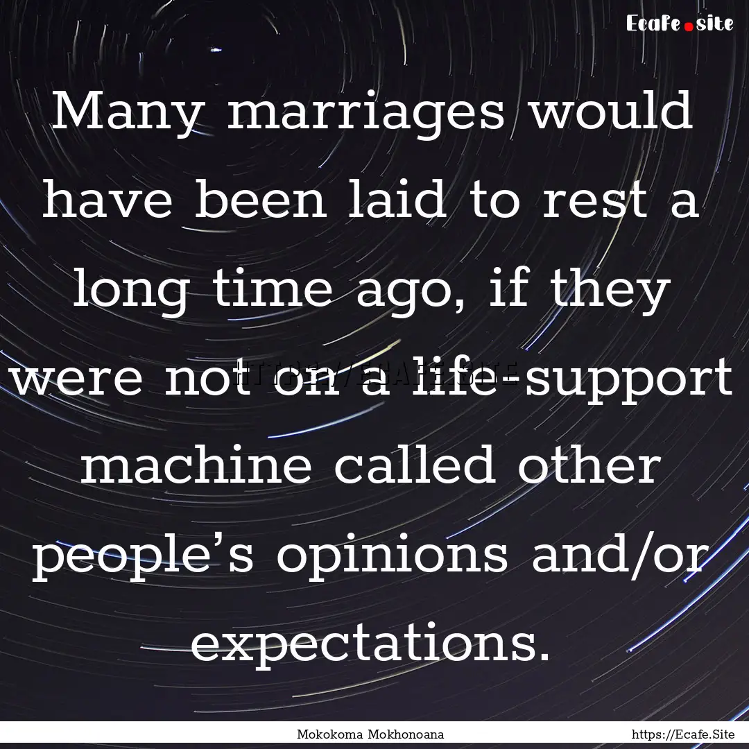 Many marriages would have been laid to rest.... : Quote by Mokokoma Mokhonoana