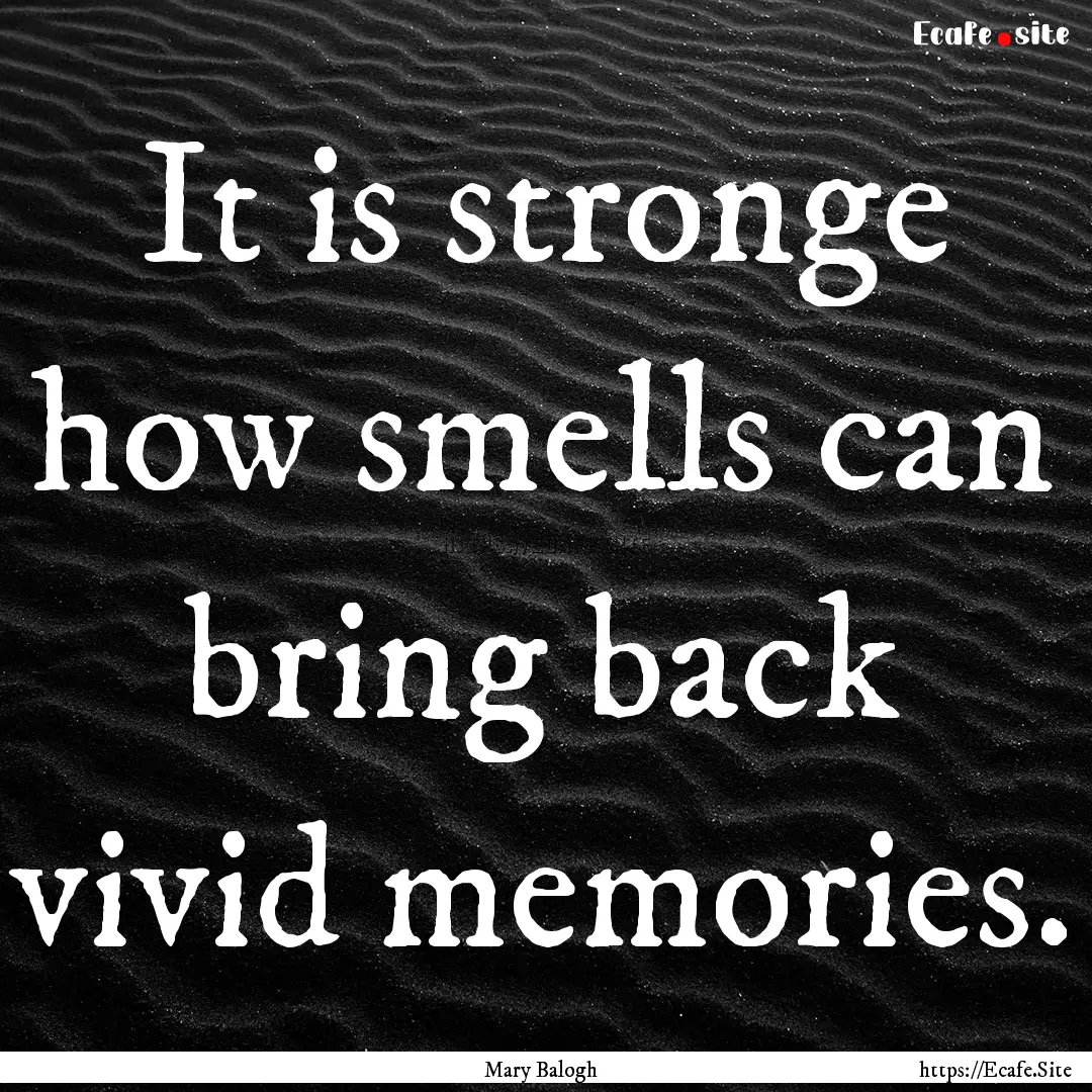 It is stronge how smells can bring back vivid.... : Quote by Mary Balogh