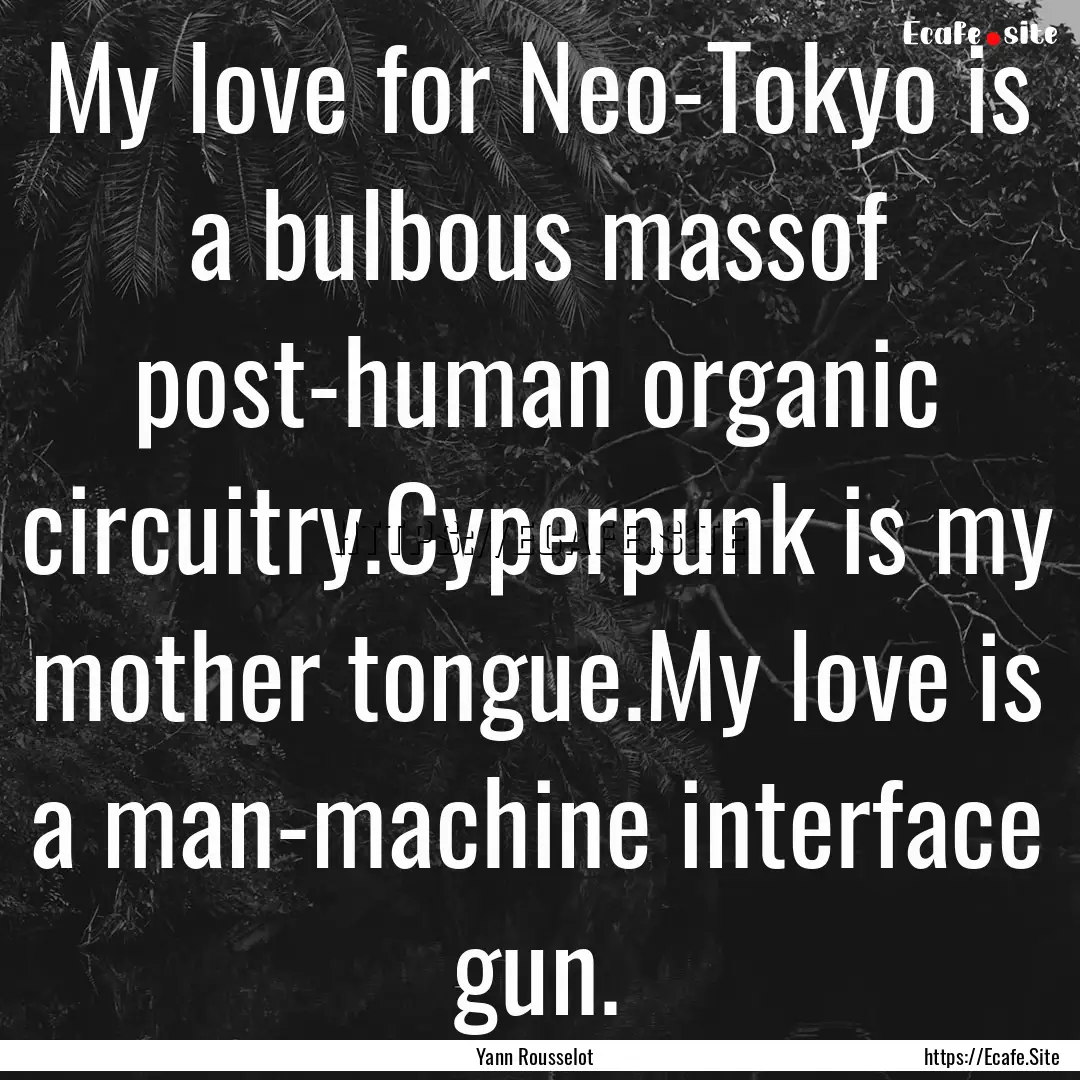 My love for Neo-Tokyo is a bulbous massof.... : Quote by Yann Rousselot