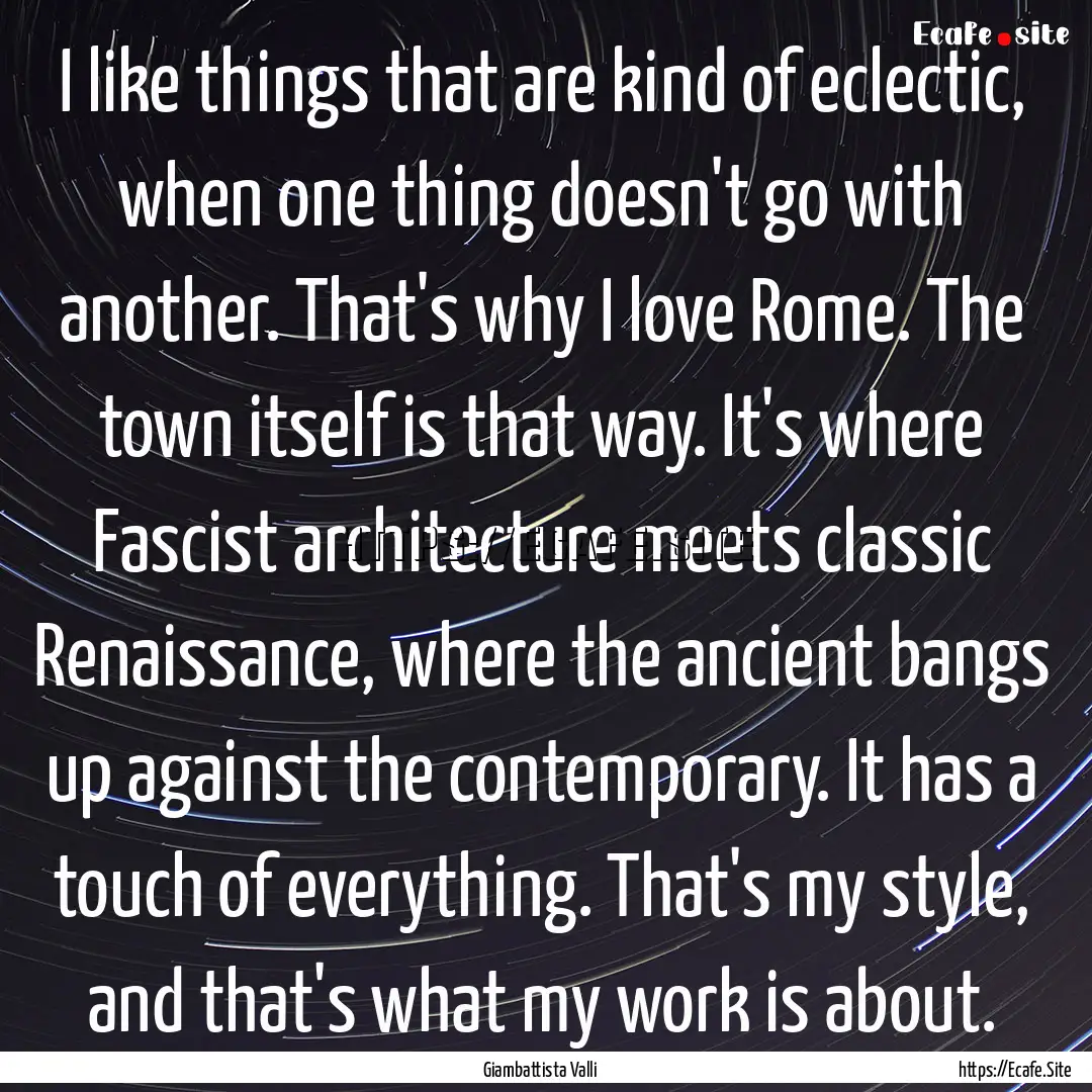 I like things that are kind of eclectic,.... : Quote by Giambattista Valli