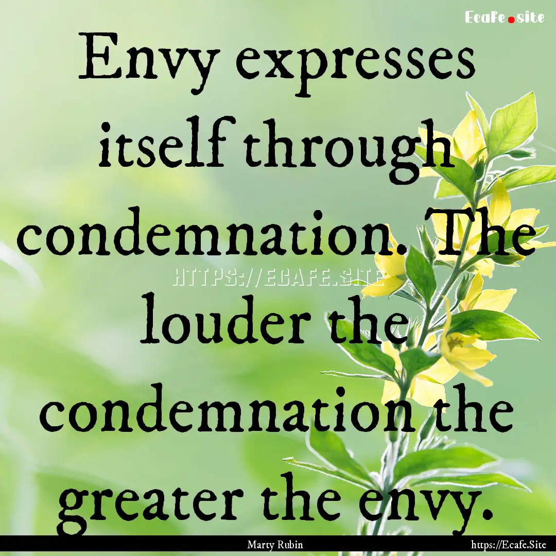 Envy expresses itself through condemnation..... : Quote by Marty Rubin