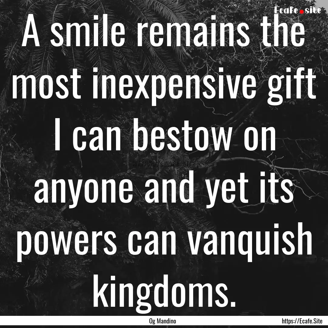 A smile remains the most inexpensive gift.... : Quote by Og Mandino