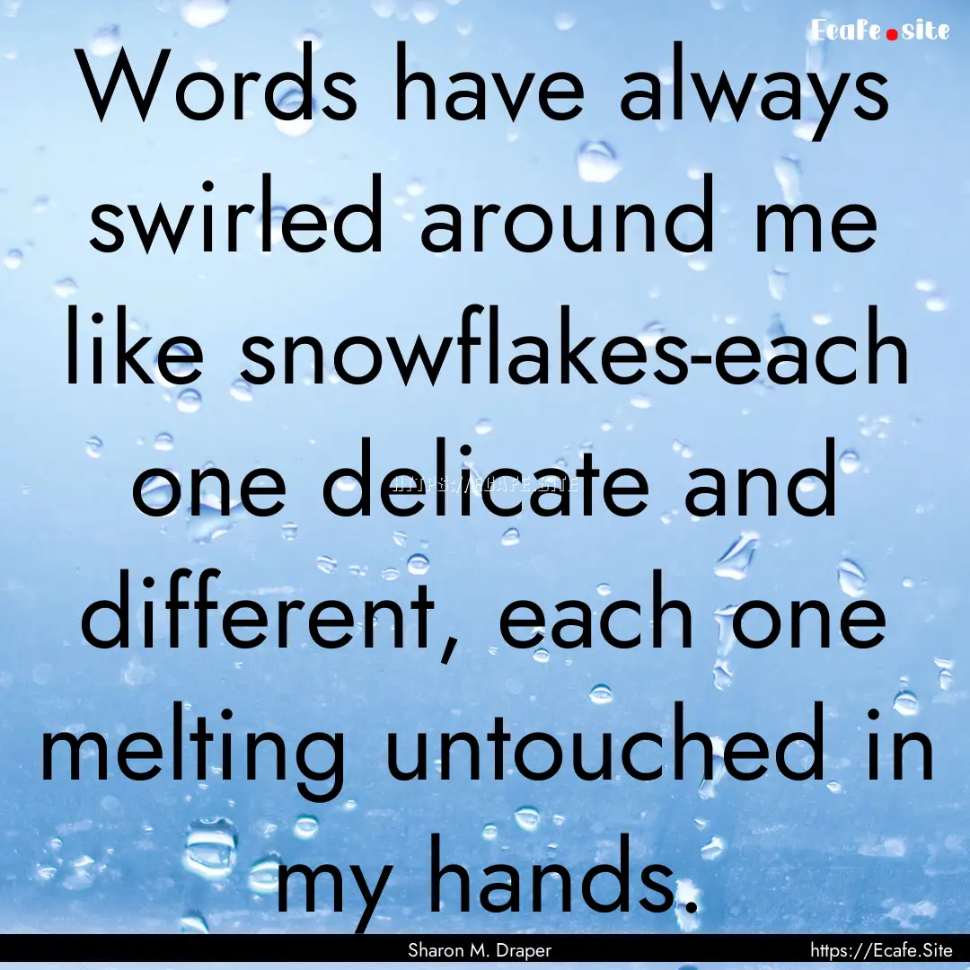 Words have always swirled around me like.... : Quote by Sharon M. Draper